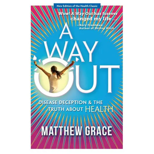 A Way Out - Disease Deception and the Truth about Health: New Edition - Paperback