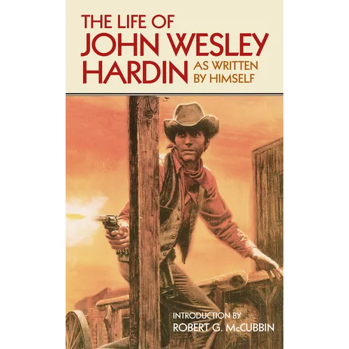 The Life of John Wesley Hardin: As Written by Himself Volume 16 - Paperback