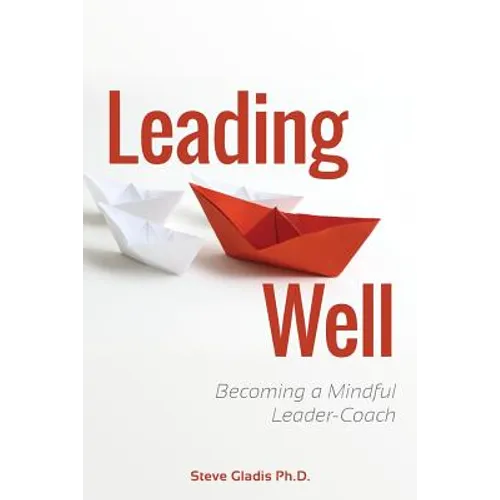 Leading Well: Becoming a Mindful Leader-Coach - Paperback