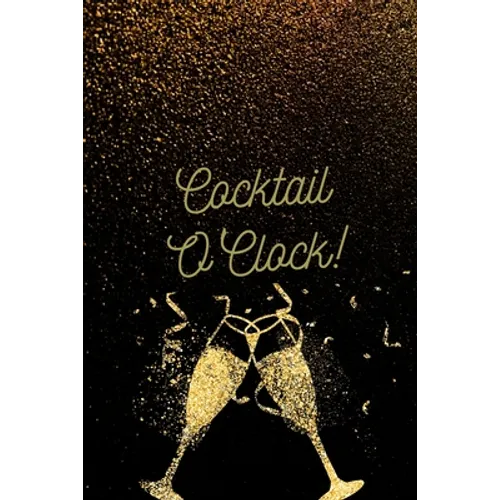 Cocktail O'Clock!: Personalized Cocktail Recipe Book to Write in With Humorous Quotes - Paperback