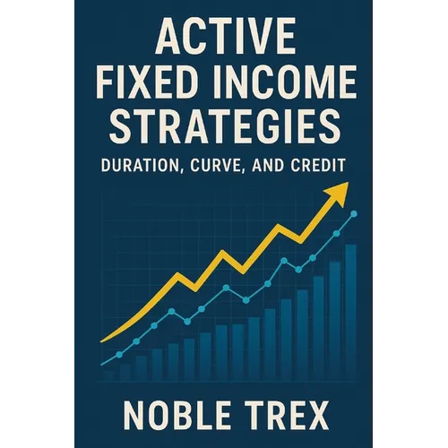 Active Fixed Income Strategies: Duration, Curve, and Credit - Paperback