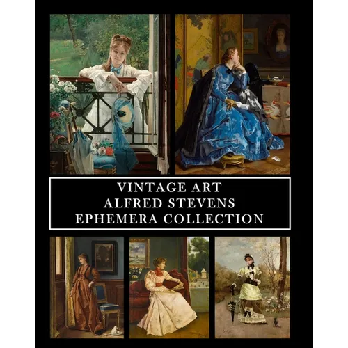 Vintage Art: Alfred Stevens: Ephemera Collection: 30 Images for Collage, Framing and Scrapbooks - Paperback