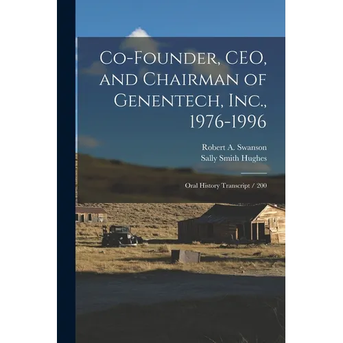 Co-founder, CEO, and Chairman of Genentech, Inc., 1976-1996: Oral History Transcript / 200 - Paperback