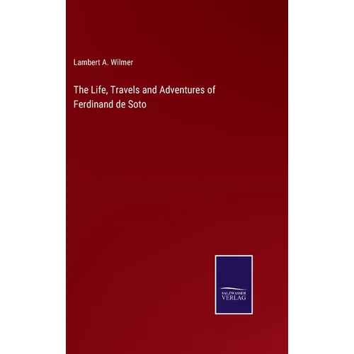 The Life, Travels and Adventures of Ferdinand de Soto - Hardcover