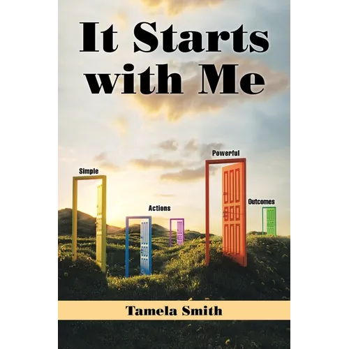 It Starts with Me: Simple Actions, Powerful Outcomes - Paperback