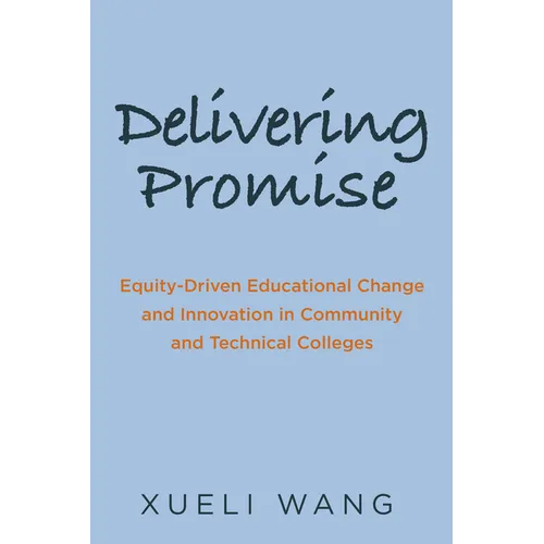 Delivering Promise: Equity-Driven Educational Change and Innovation in Community and Technical Colleges - Paperback