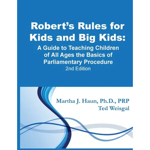 Robert's Rules for Kids and Big Kids: A Guide to Teaching Kids of All Ages the Basics of Parliamentary Procedure - Paperback