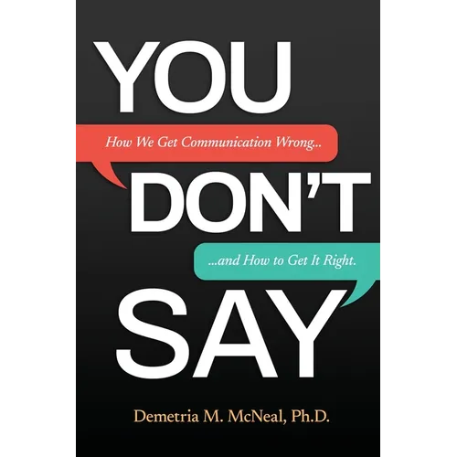 You Don't Say: How We Get Communication Wrong... and How to Get It Right - Paperback