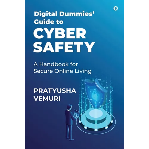 Digital Dummies' Guide to Cyber Safety: A Handbook for Secure Online Living - Paperback