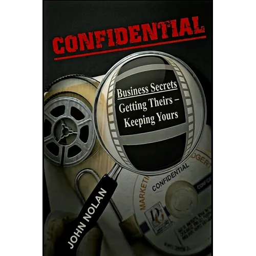 Confidential: Business Secrets, Getting Theirs - Keeping Yours - Paperback