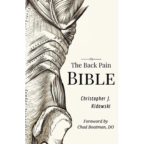 The Back Pain Bible: A Breakthrough Step-By-Step Self-Treatment Process To End Chronic Back Pain Forever - Paperback
