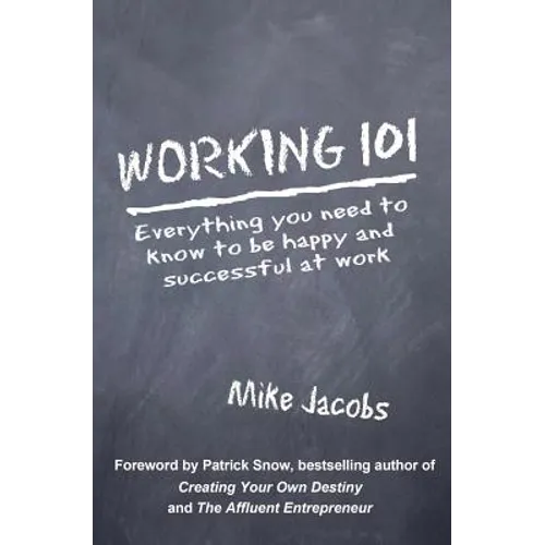 Working 101: Everything You Need to Know to Be Happy and Successful at Work - Paperback