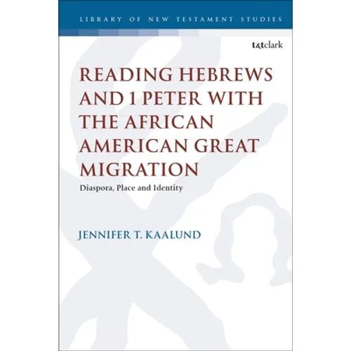 Reading Hebrews and 1 Peter with the African American Great Migration: Diaspora, Place and Identity - Paperback