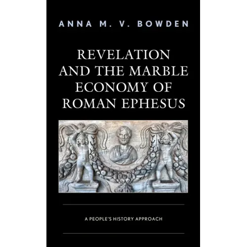 Revelation and the Marble Economy of Roman Ephesus: A People's History Approach - Hardcover