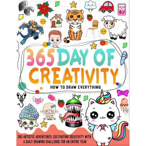 How To Draw Everything 365: learn how to draw everything with a Daily Drawing Challenge for an Entire Year in 6 steps - Paperback