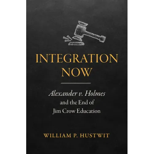 Integration Now: Alexander v. Holmes and the End of Jim Crow Education - Paperback