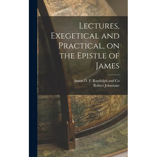 Lectures, Exegetical and Practical, on the Epistle of James - Hardcover