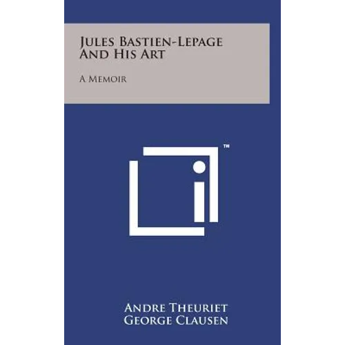 Jules Bastien-Lepage and His Art: A Memoir - Hardcover