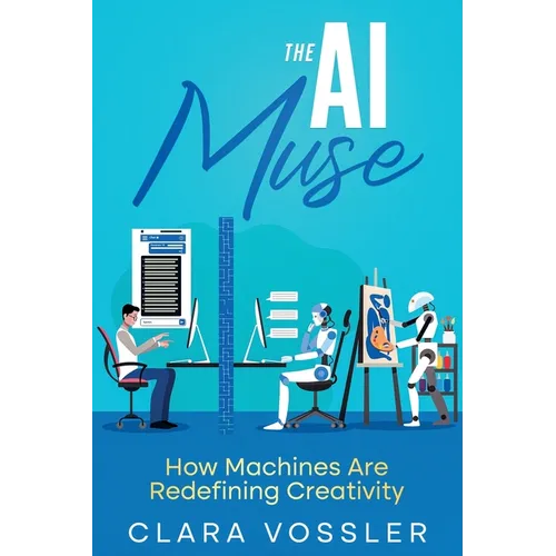 The AI Muse: How Machines Are Redefining Creativity - Paperback