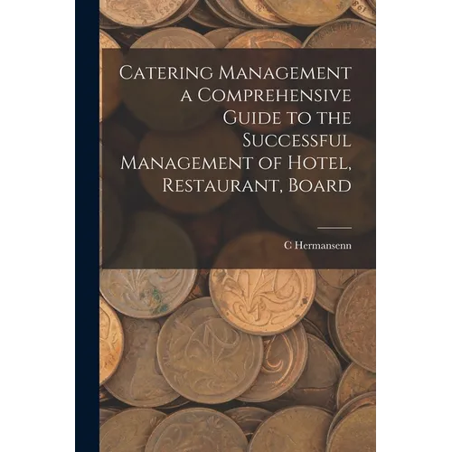 Catering Management a Comprehensive Guide to the Successful Management of Hotel, Restaurant, Board - Paperback