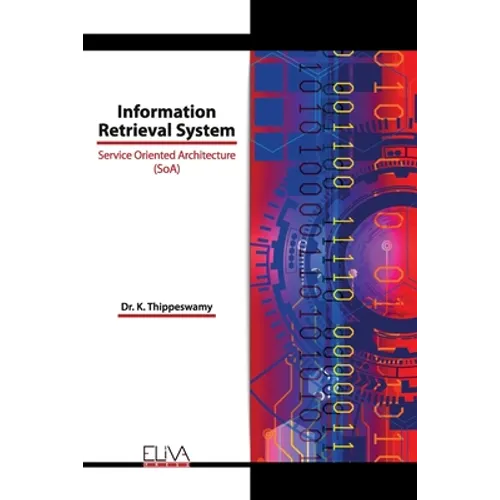 Information Retrieval System: Service Oriented Architecture (SoA) - Paperback