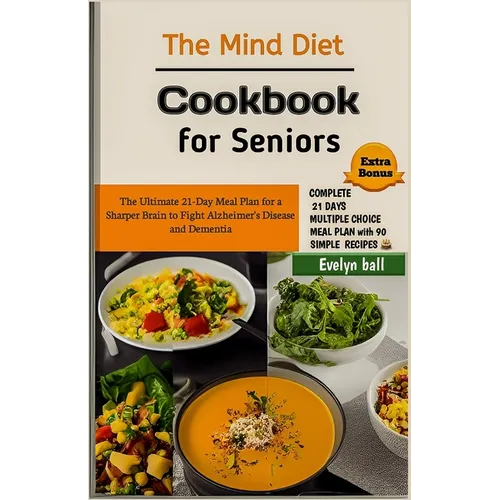The Mind Diet Cookbook for Seniors: The Ultimate 21-Day Meal Plan for a Sharper Brain to Fight Alzheimer's Disease and Dementia - Paperback