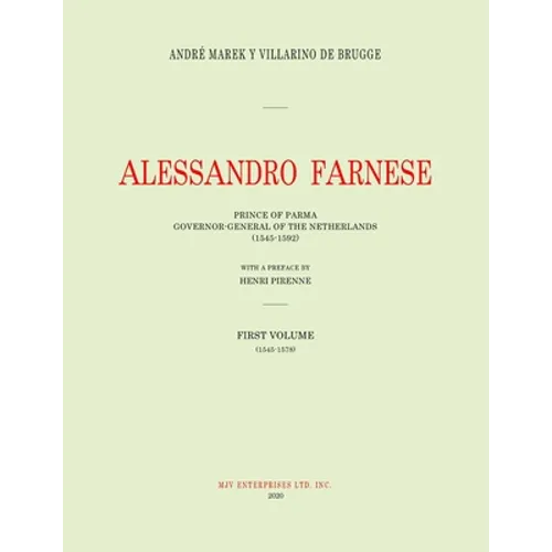 Alessandro Farnese: Prince of Parma: Governor-General of the Netherlands (1545-1592) First Volume: (1545-1578) - Paperback