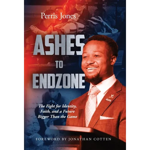 Ashes to Endzone: The Fight for Identity, Faith, and a Future Bigger Than the Game - Hardcover