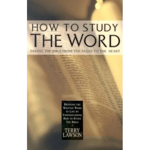 How to Study the Word: Taking the Bible from the Pages to the Heart - Paperback