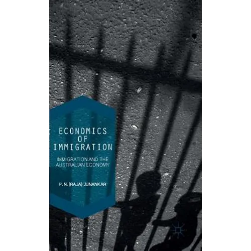 Economics of Immigration: The Impact of Immigration on the Australian Economy - Hardcover