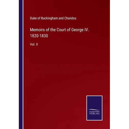 Memoirs of the Court of George IV. 1820-1830: Vol. II - Paperback