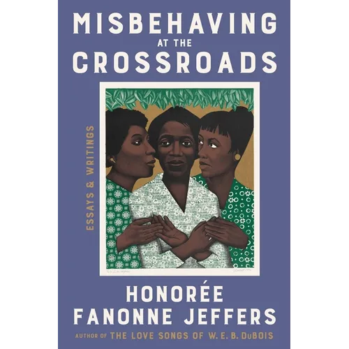 Misbehaving at the Crossroads: Essays & Writings