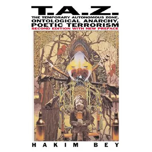 T.A.Z.: The Temporary Autonomous Zone, Ontological Anarchy, Poetic Terrorism - Paperback