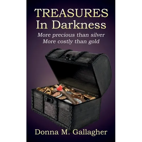 Treasures in Darkness: More Precious than Silver, More Costly than Gold - Paperback