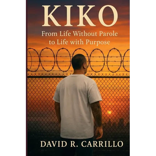 Kiko: From Life Without Parole to Life with Purpose - Paperback