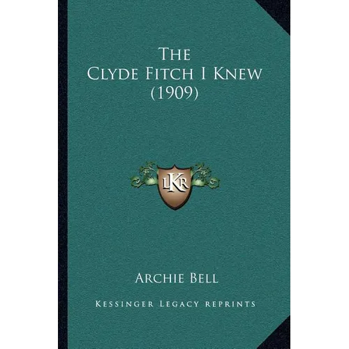 The Clyde Fitch I Knew (1909) - Paperback