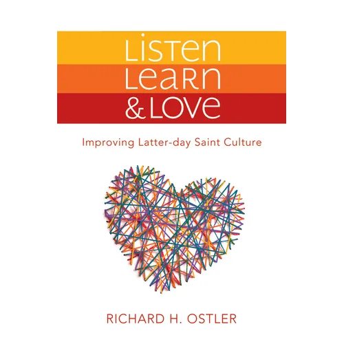 Listen, Learn & Love: Improving Latter-Day Saint Culture: Improving Latter-Day Saint Culture - Paperback