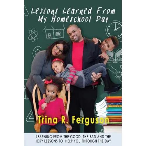 Lessons Learned From My Homeschool Day: Learning from the good, the bad and the icky lessons to help you through the day - Paperback