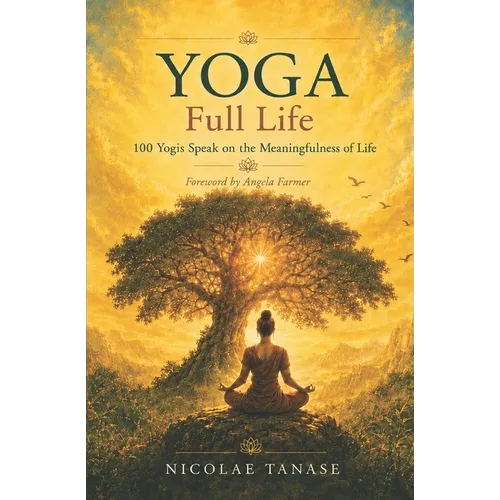 YOGA Full Life: 100 Yogis Speak on the Meaningfulness of Life - Paperback