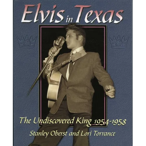 Elvis in Texas: The Undiscovered King 1954-1958 - Paperback