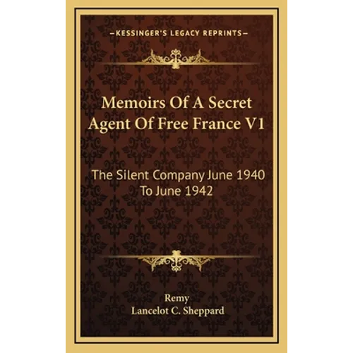 Memoirs Of A Secret Agent Of Free France V1: The Silent Company June 1940 To June 1942 - Hardcover