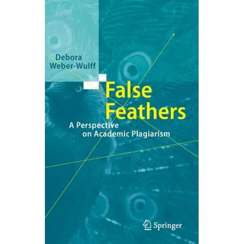 False Feathers: A Perspective on Academic Plagiarism - Hardcover