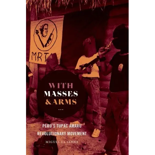 With Masses and Arms: Peru's Tupac Amaru Revolutionary Movement - Paperback