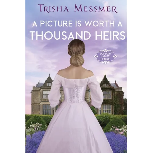 A Picture Is Worth A Thousand Heirs: A Regency Era Romance - Paperback