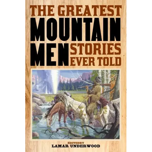 The Greatest Mountain Men Stories Ever Told