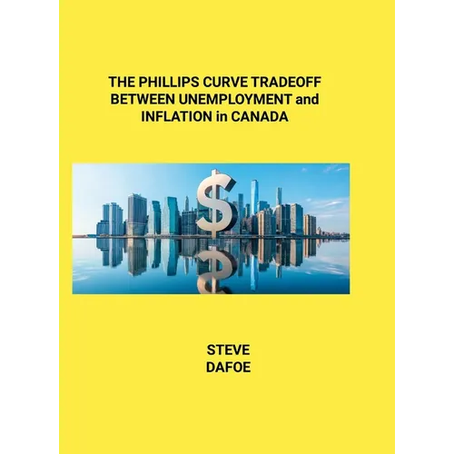 THE PHILLIPS CURVE TRADEOFF BETWEEN UNEMPLOYMENT and INFLATION in CANADA - Hardcover