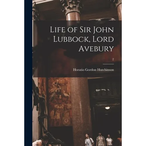 Life of Sir John Lubbock, Lord Avebury; 2 - Paperback