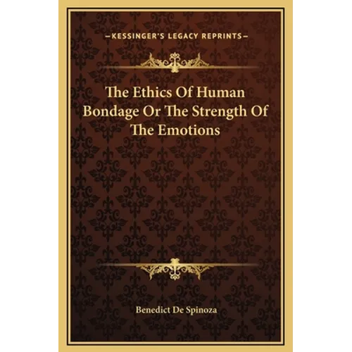 The Ethics Of Human Bondage Or The Strength Of The Emotions - Hardcover