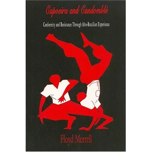 Capoeira and Candomblé: Conformity and Resistance through Afro-Brazilian Experience - Hardcover