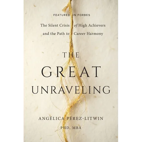 The Great Unraveling: The Silent Crisis of High Achievers and the Path to Career Harmony - Paperback